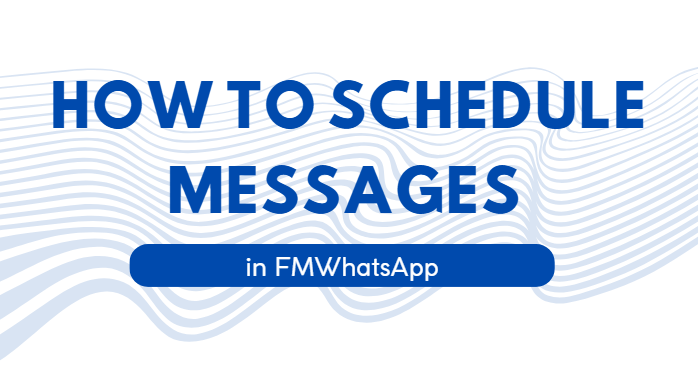 How to Schedule Messages in FM WhatsApp