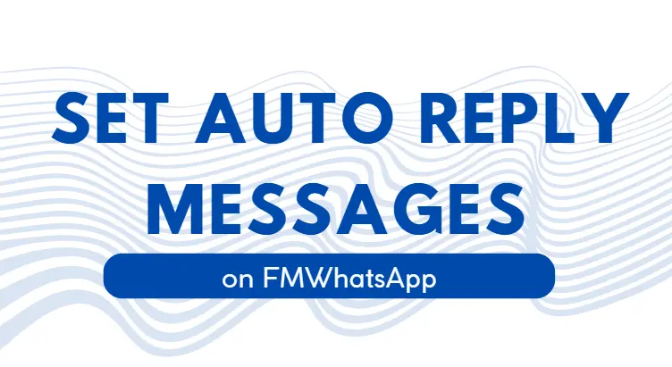 How to Set Auto Reply Messages in WhatsApp
